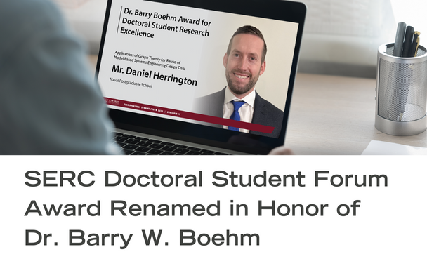 This year’s first ever Dr. Barry Boehm Award for Doctoral Student Research Excellence was presented to Mr. Daniel Herrington, who is a Doctoral candidate in the Systems Engineering Department at the Naval Postgraduate School.